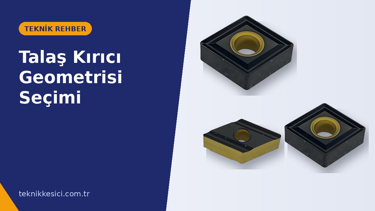 Talaş Kırıcı Chipbreaker Geometrisi Nasıl Seçilir Finiş Orta ve Kaba İşleme - Teknik Kesici Talaş Kırıcı (Chipbreaker) Geometrisi Nasıl Seçilir? Finiş, Orta ve Kaba İşleme - Teknik Kesici teknik rehber